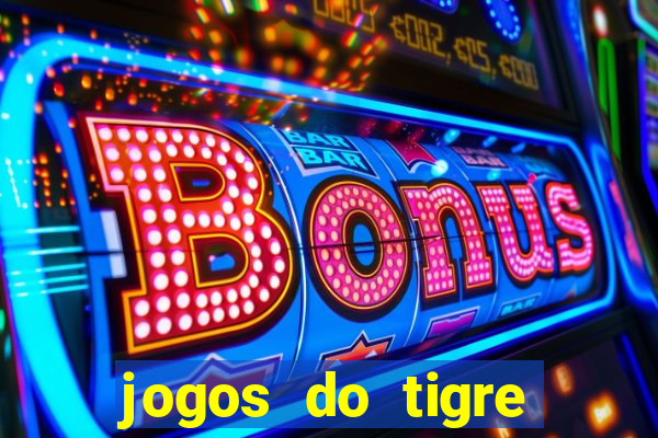 jogos do tigre para ganhar dinheiro