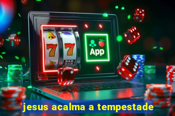 jesus acalma a tempestade