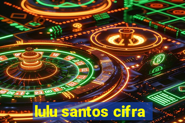 lulu santos cifra