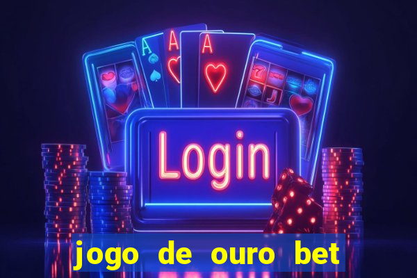 jogo de ouro bet como sacar