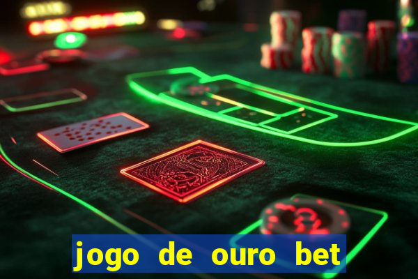 jogo de ouro bet como sacar