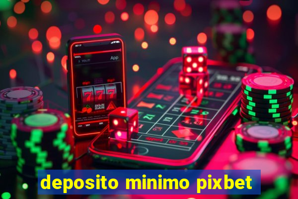 deposito minimo pixbet