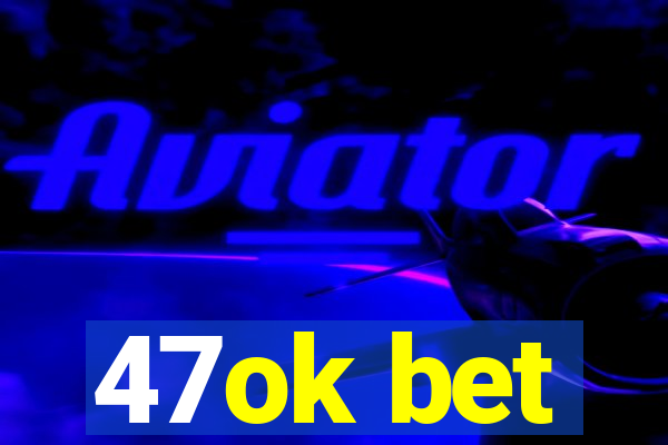 47ok bet