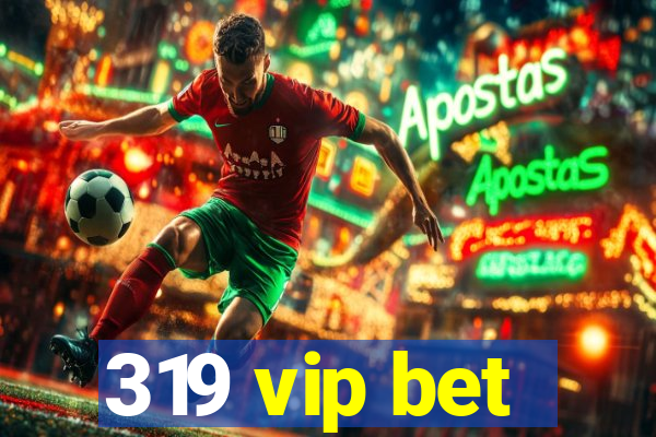 319 vip bet