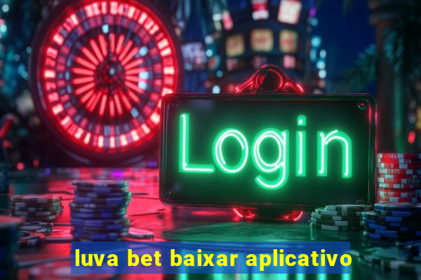 luva bet baixar aplicativo