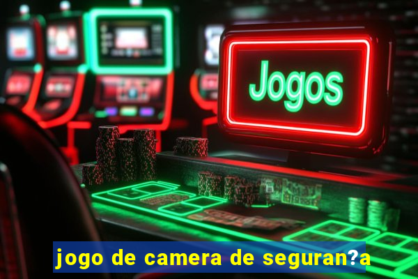 jogo de camera de seguran?a