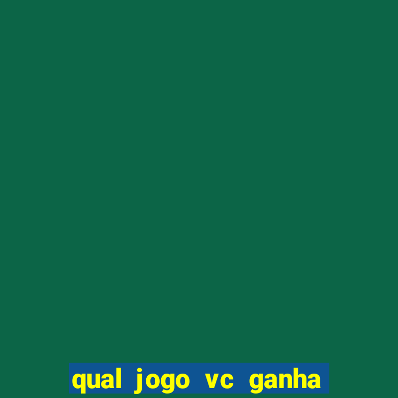 qual jogo vc ganha dinheiro de verdade