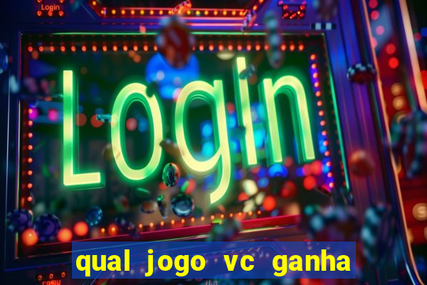 qual jogo vc ganha dinheiro de verdade