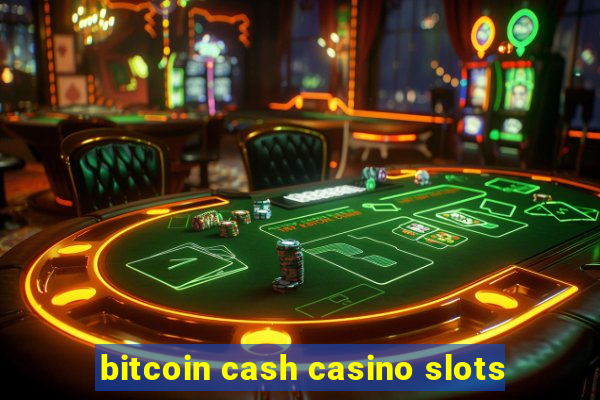 bitcoin cash casino slots