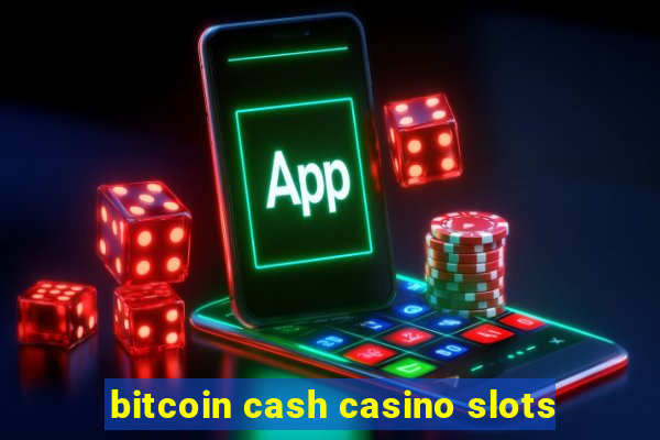 bitcoin cash casino slots