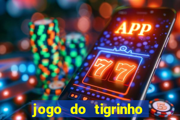 jogo do tigrinho sem depositar nada