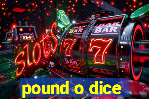 pound o dice