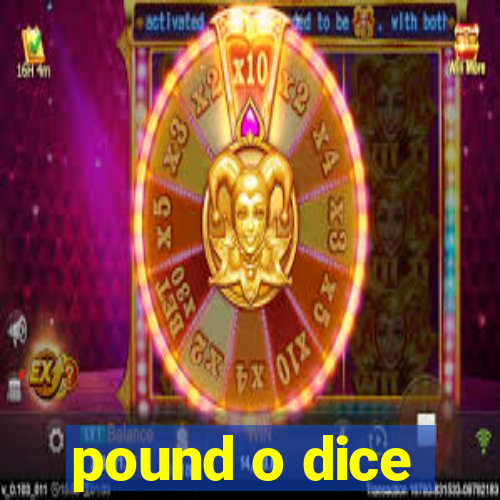 pound o dice