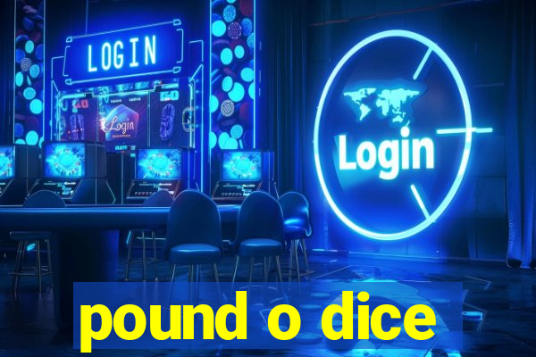 pound o dice