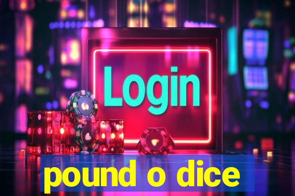 pound o dice