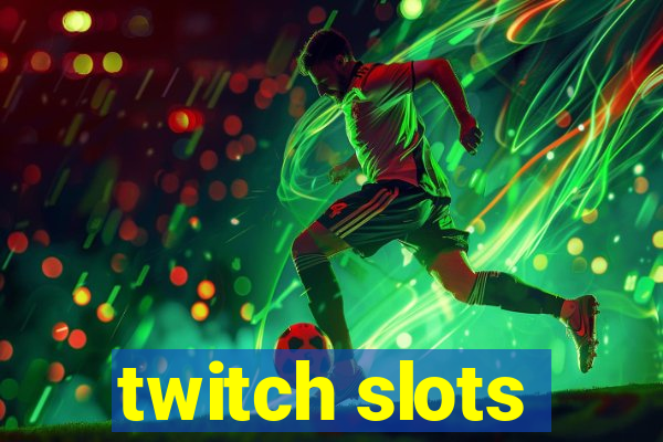 twitch slots