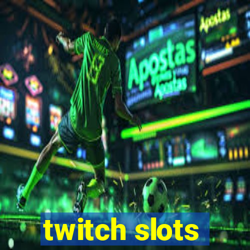 twitch slots