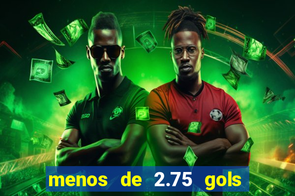 menos de 2.75 gols o que significa