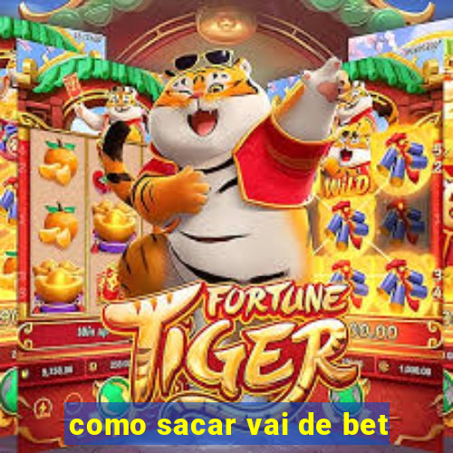 como sacar vai de bet