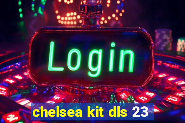 chelsea kit dls 23