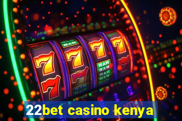 22bet casino kenya