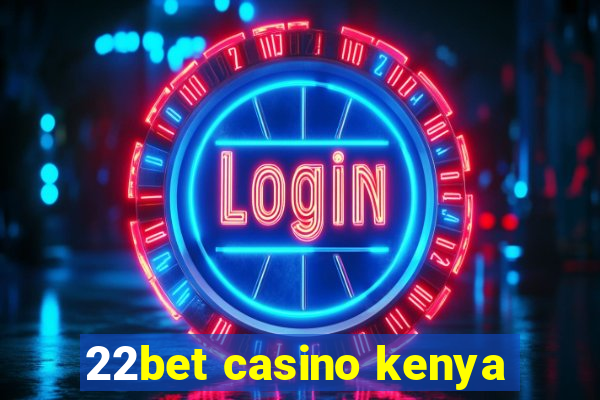 22bet casino kenya