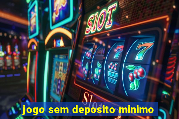 jogo sem deposito minimo