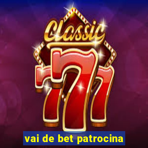 vai de bet patrocina