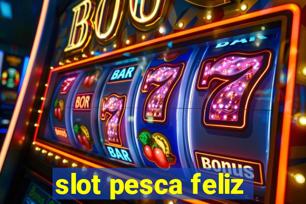 slot pesca feliz