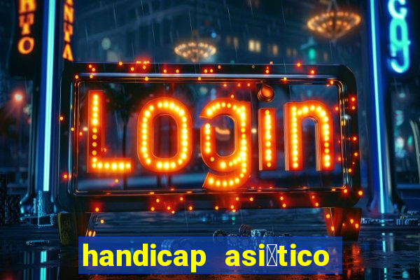 handicap asi谩tico 0.0 0 5