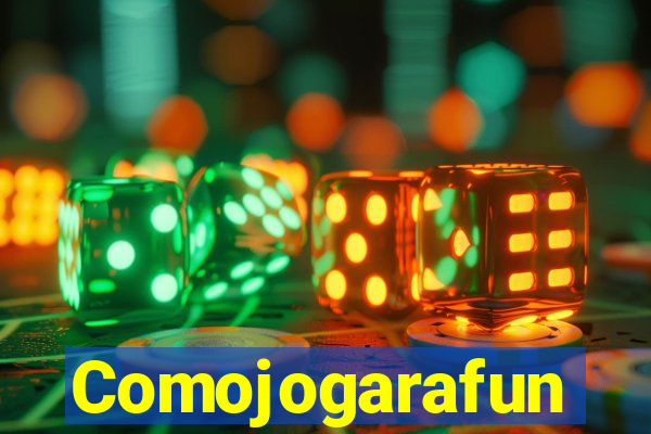 Comojogarafun