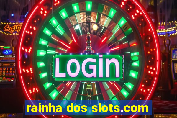 rainha dos slots.com