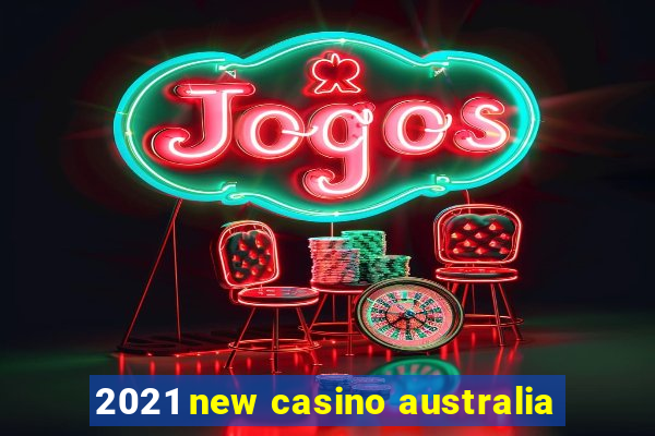 2021 new casino australia