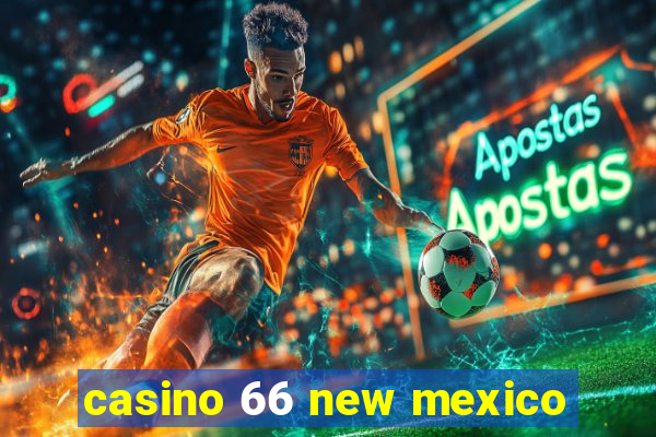 casino 66 new mexico