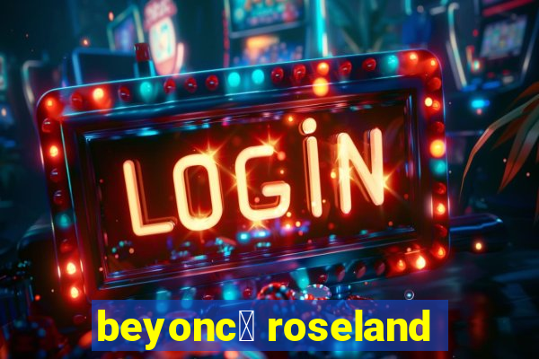 beyonc茅 roseland