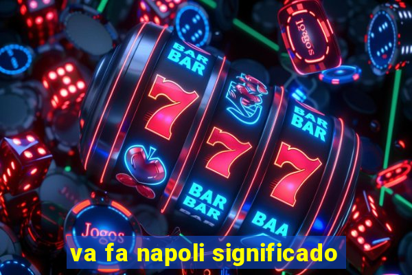 va fa napoli significado