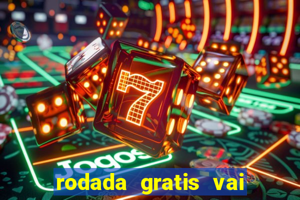 rodada gratis vai de bet