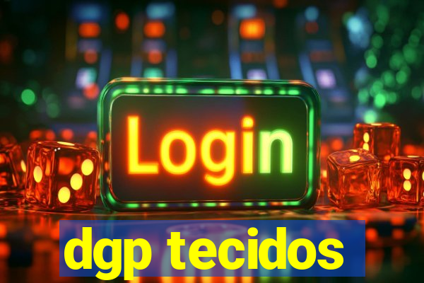 dgp tecidos