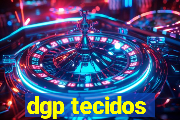 dgp tecidos