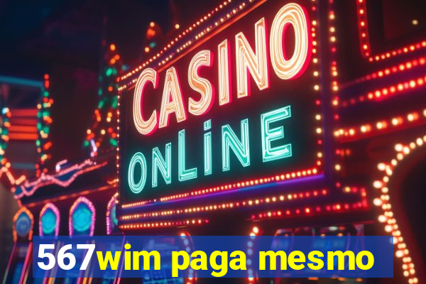 567wim paga mesmo