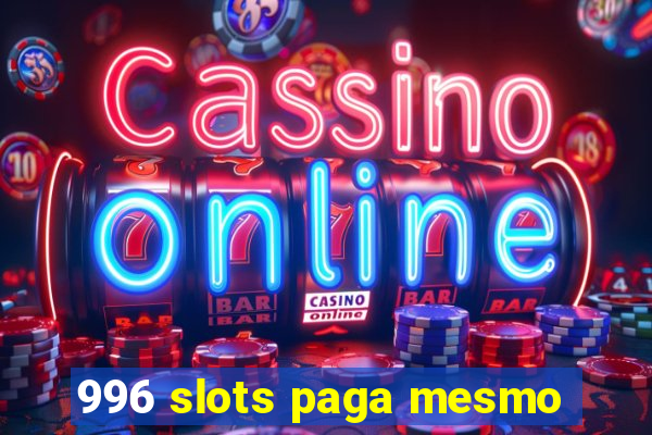 996 slots paga mesmo