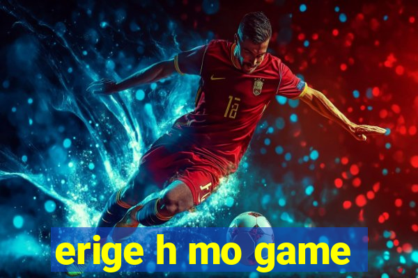 erige h mo game