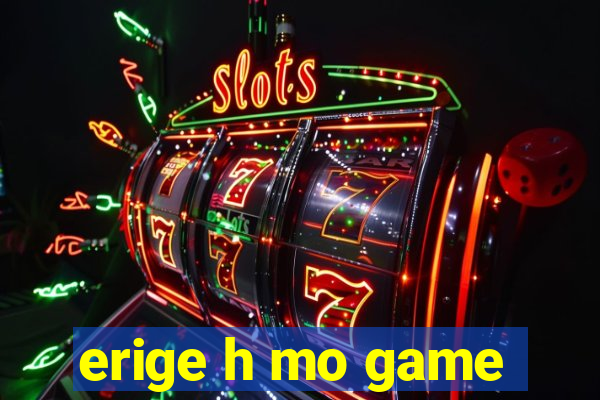 erige h mo game