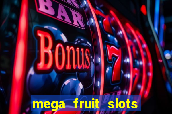 mega fruit slots paga mesmo