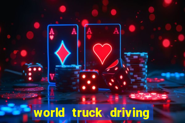 world truck driving simulator dinheiro infinito tudo desbloqueado 2024