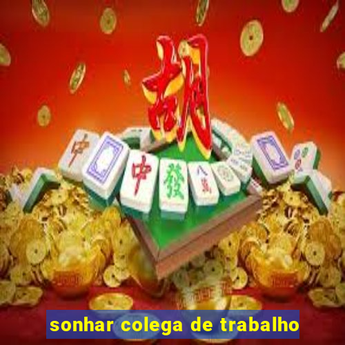 sonhar colega de trabalho