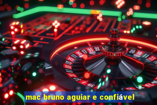 mac bruno aguiar e confiável