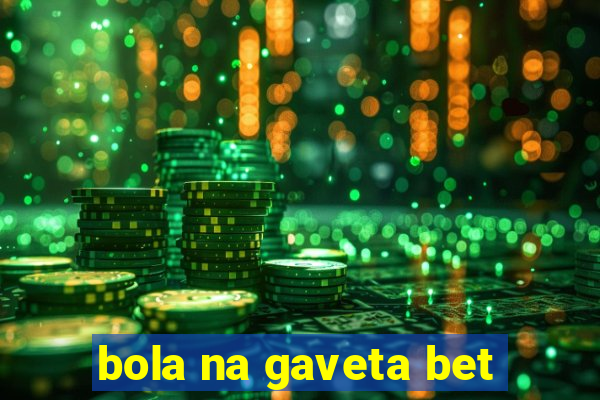 bola na gaveta bet