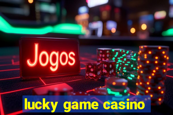 lucky game casino