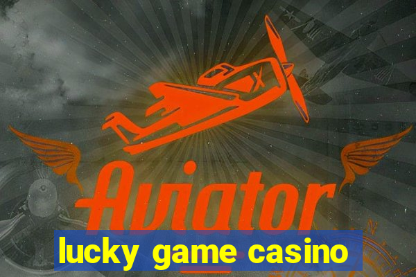 lucky game casino